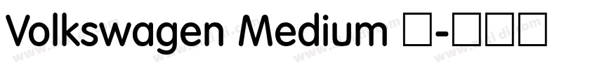 Volkswagen Medium 中字体转换 Volkswagen Medium 中字体转换
